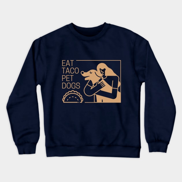 Eat Taco Pet Dogs Crewneck Sweatshirt by Clue Sky